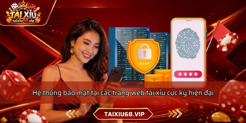 Hệ thống bảo mật tại các trang web tài xỉu cực kỳ hiện đại