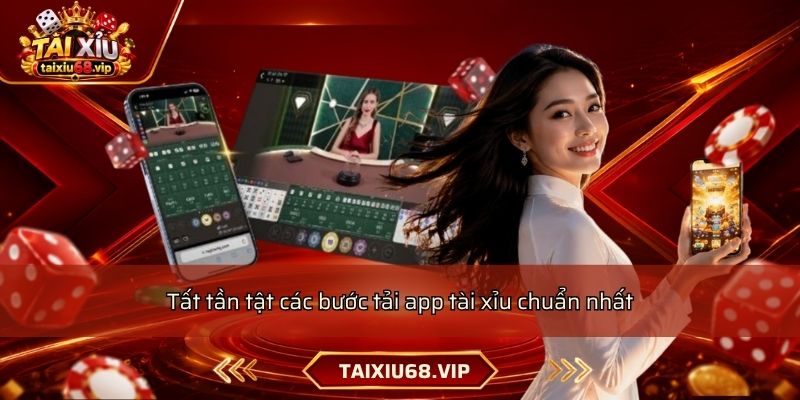 Tất tần tật các bước tải app tài xỉu chuẩn nhất