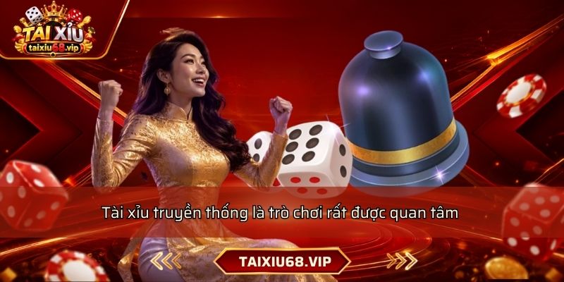 Tài xỉu truyền thống là trò chơi rất được quan tâm 