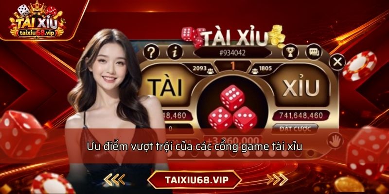 Ưu điểm vượt trội của các cổng game tài xỉu Ưu điểm vượt trội của các cổng game tài xỉu