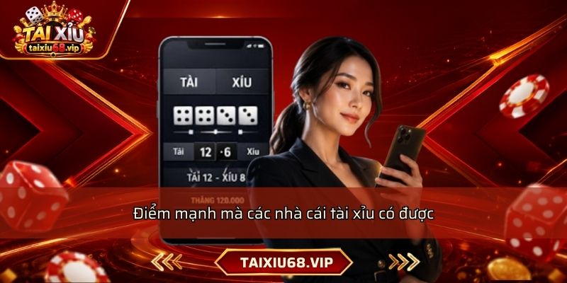 Điểm mạnh mà các nhà cái tài xỉu có được