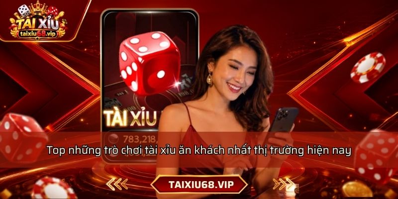 Top những trò chơi tài xỉu ăn khách nhất thị trường hiện nay Top những trò chơi tài xỉu ăn khách nhất thị trường hiện nay