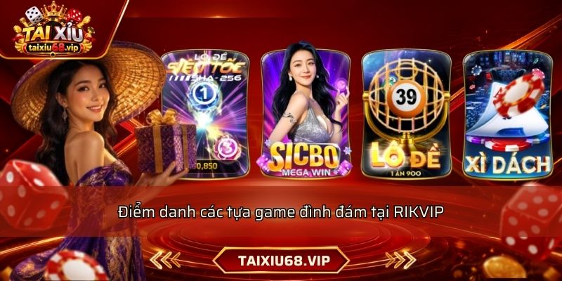 Điểm danh các tựa game đình đám tại RIKVIP Điểm danh các tựa game đình đám tại RIKVIP