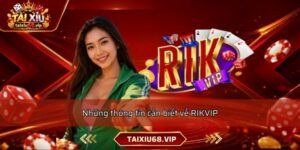 Những thông tin cần biết về RIKVIP