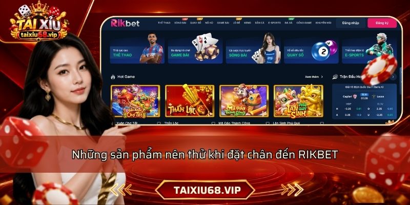 Những sản phẩm nên thử khi đặt chân đến RIKBET Những sản phẩm nên thử khi đặt chân đến RIKBET