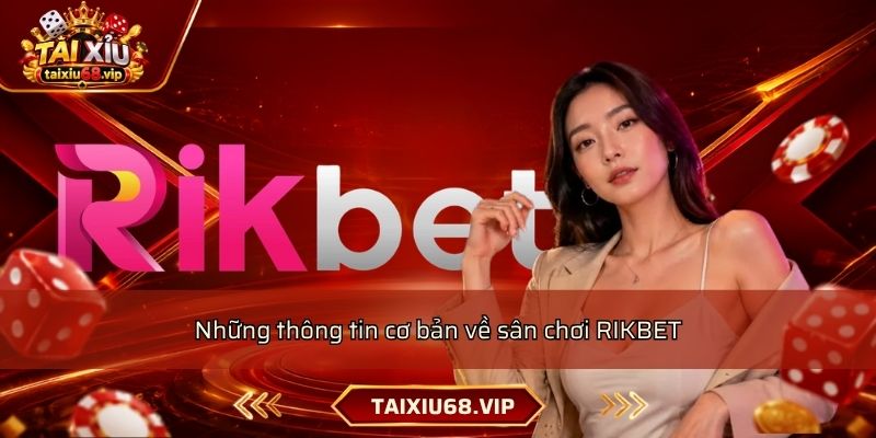Những thông tin cơ bản về sân chơi RIKBET Những thông tin cơ bản về sân chơi RIKBET