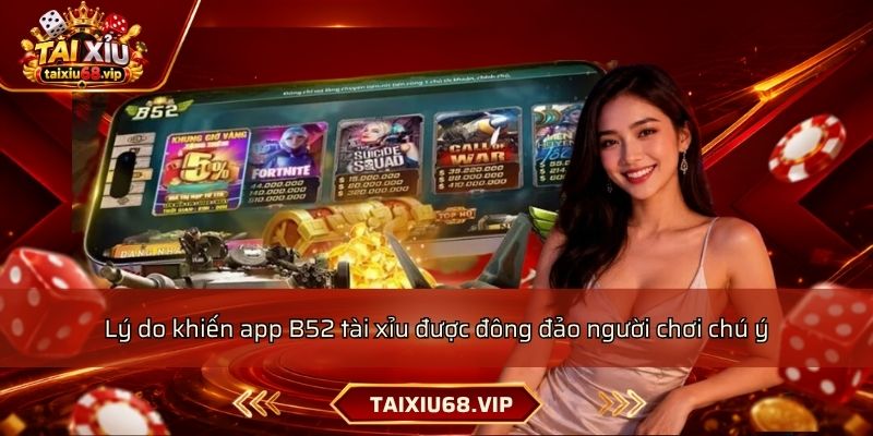 Lý do khiến app B52 tài xỉu được đông đảo người chơi chú ý Lý do khiến app B52 tài xỉu được đông đảo người chơi chú ý