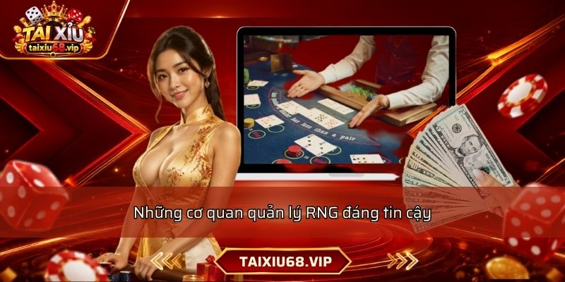 Những cơ quan quản lý RNG đáng tin cậy Những cơ quan quản lý RNG đáng tin cậy