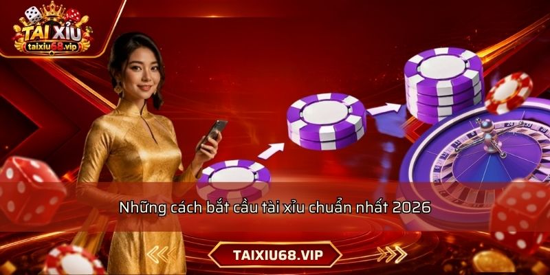 Những cách bắt cầu tài xỉu chuẩn nhất 2026 Những cách bắt cầu tài xỉu chuẩn nhất 2026