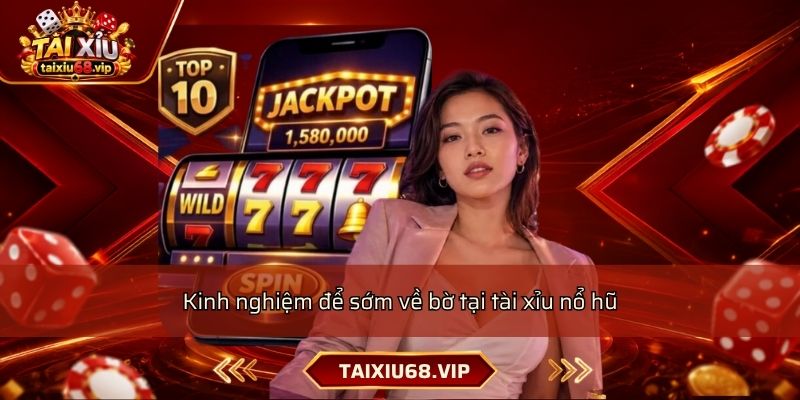 Kinh nghiệm để sớm về bờ tại tài xỉu nổ hũ Kinh nghiệm để sớm về bờ tại tài xỉu nổ hũ