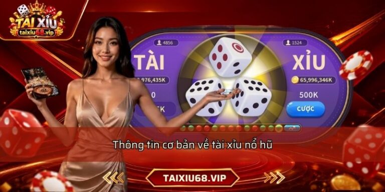 Thông tin cơ bản về tài xỉu nổ hũ