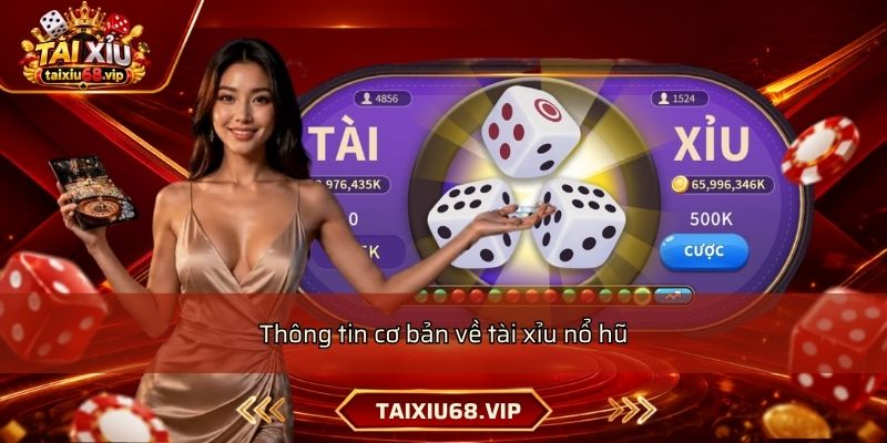 Thông tin cơ bản về tài xỉu nổ hũ Thông tin cơ bản về tài xỉu nổ hũ
