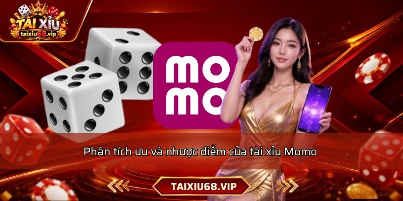 Phân tích ưu và nhược điểm của tài xỉu Momo 